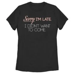 Women's Lost Gods Sorry Didn't Want To Come T-Shirt